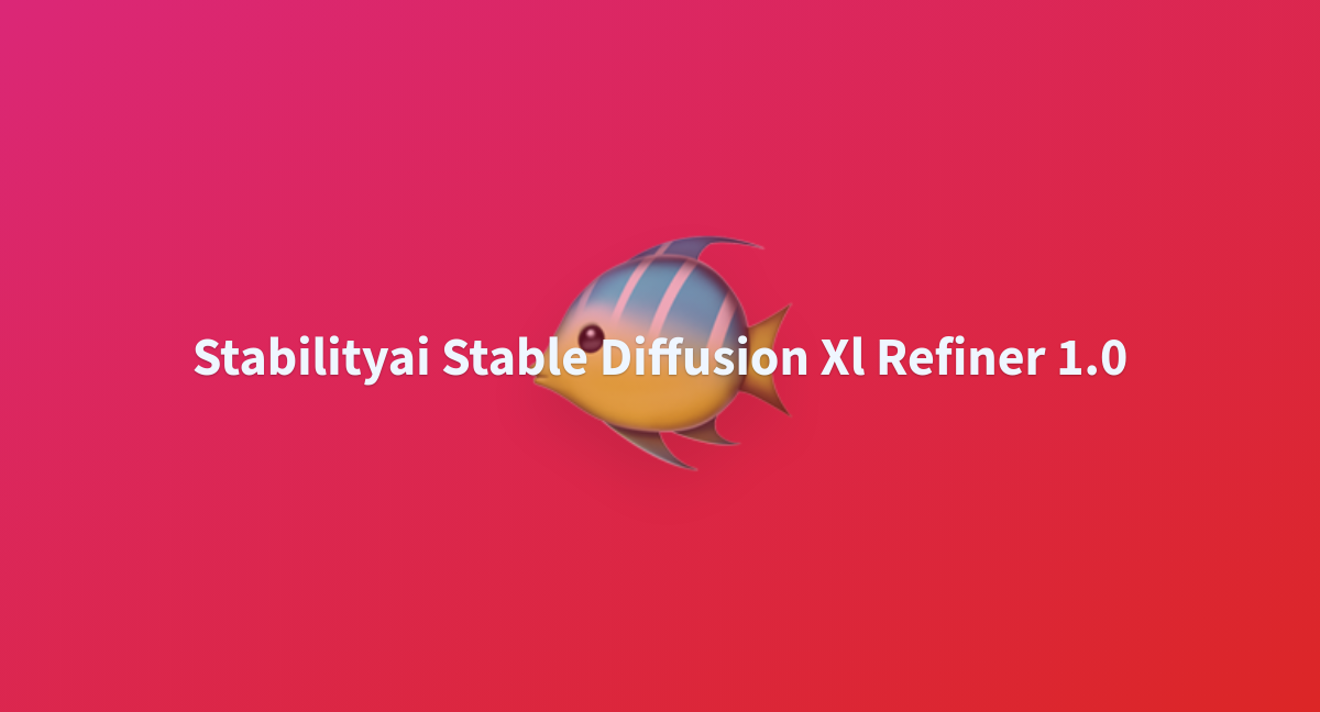 Stabilityai Stable Diffusion Xl Refiner 1 0 A Hugging Face Space By