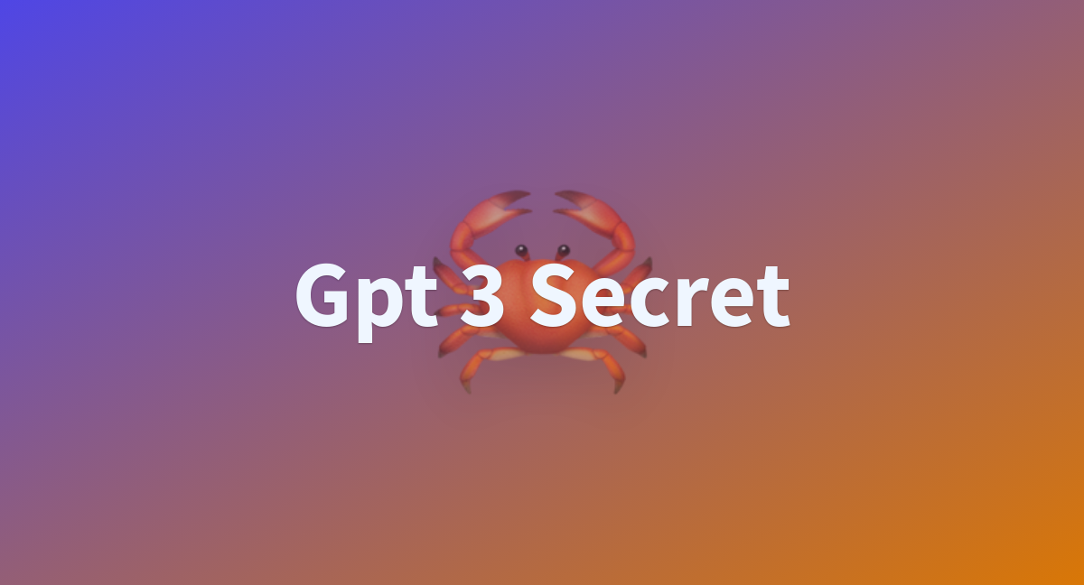 Gpt 3 Secret A Hugging Face Space By Csuvikv