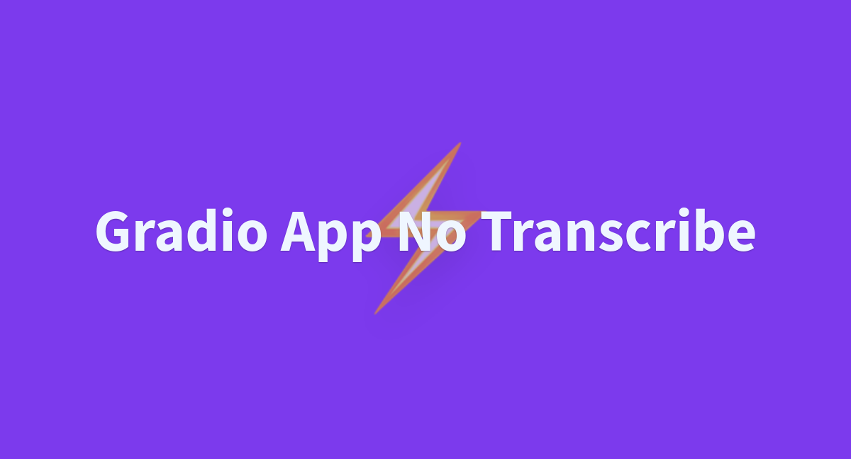 Gradio App No Transcribe A Hugging Face Space By F G