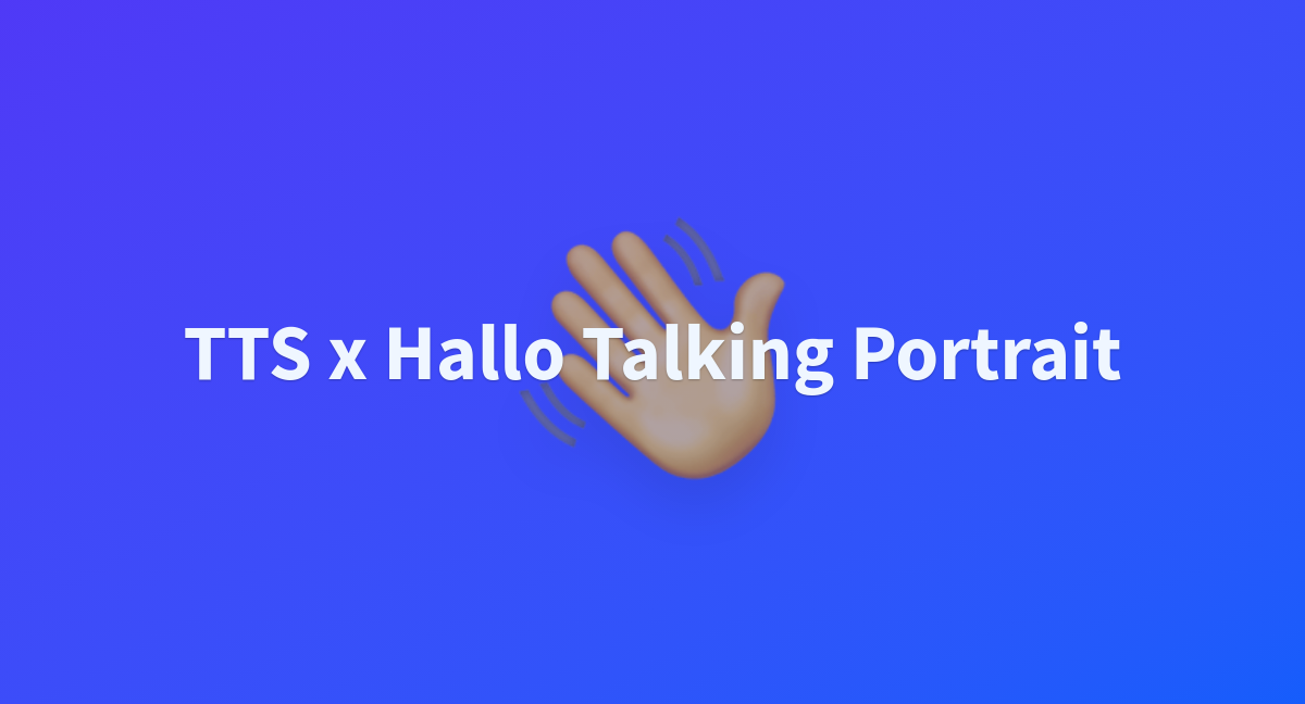 Tts X Hallo Talking Portrait A Hugging Face Space By Fffiloni