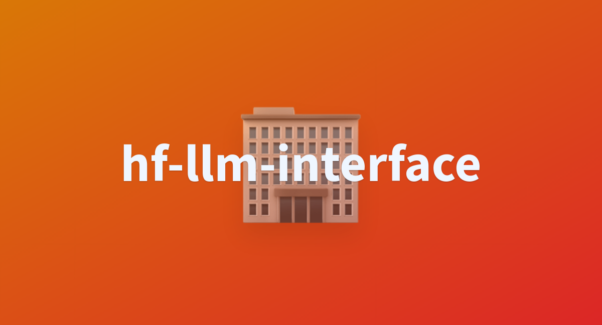 Hf Llm Interface A Hugging Face Space By Gordonchan
