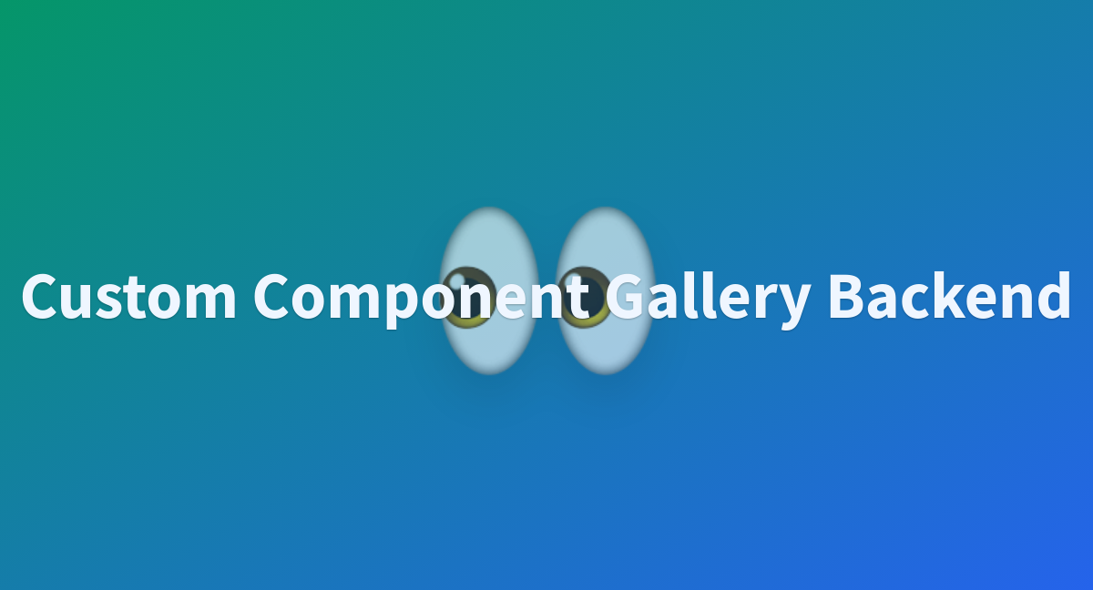 Custom Component Gallery Backend A Hugging Face Space By Gradio