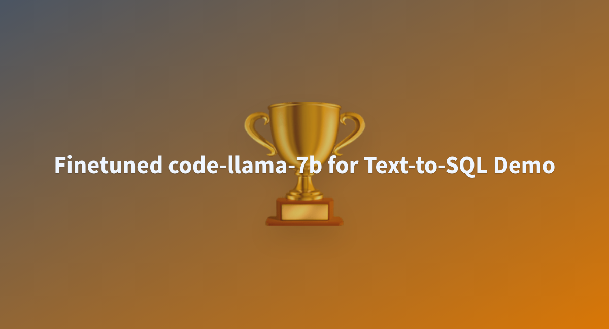 Finetuned Code Llama 7b For Text To SQL Demo A Hugging Face Space By