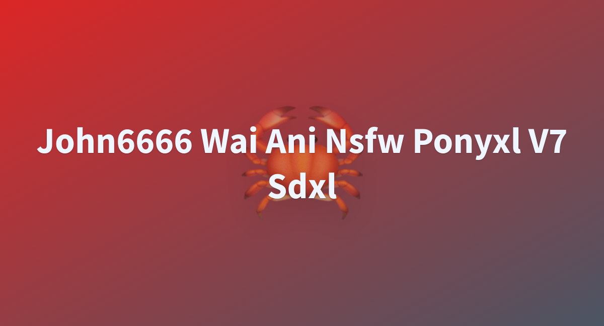 John6666 Wai Ani Nsfw Ponyxl V7 Sdxl A Hugging Face Space By Kindahex