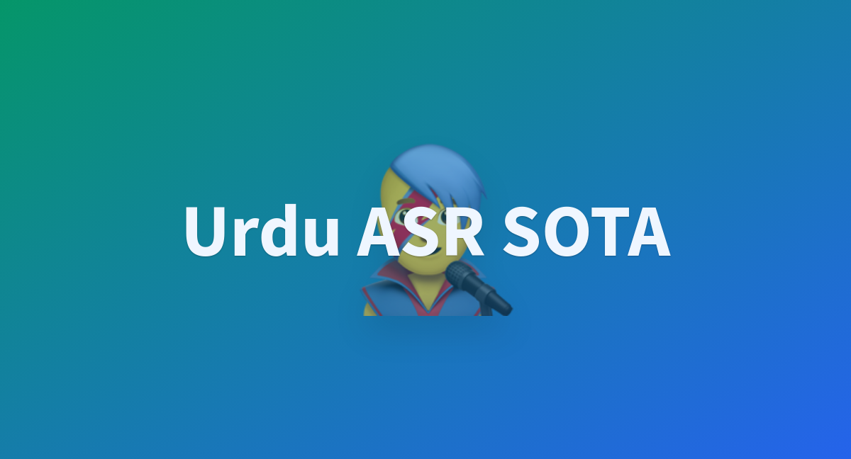 Urdu ASR SOTA A Hugging Face Space By Kingabzpro