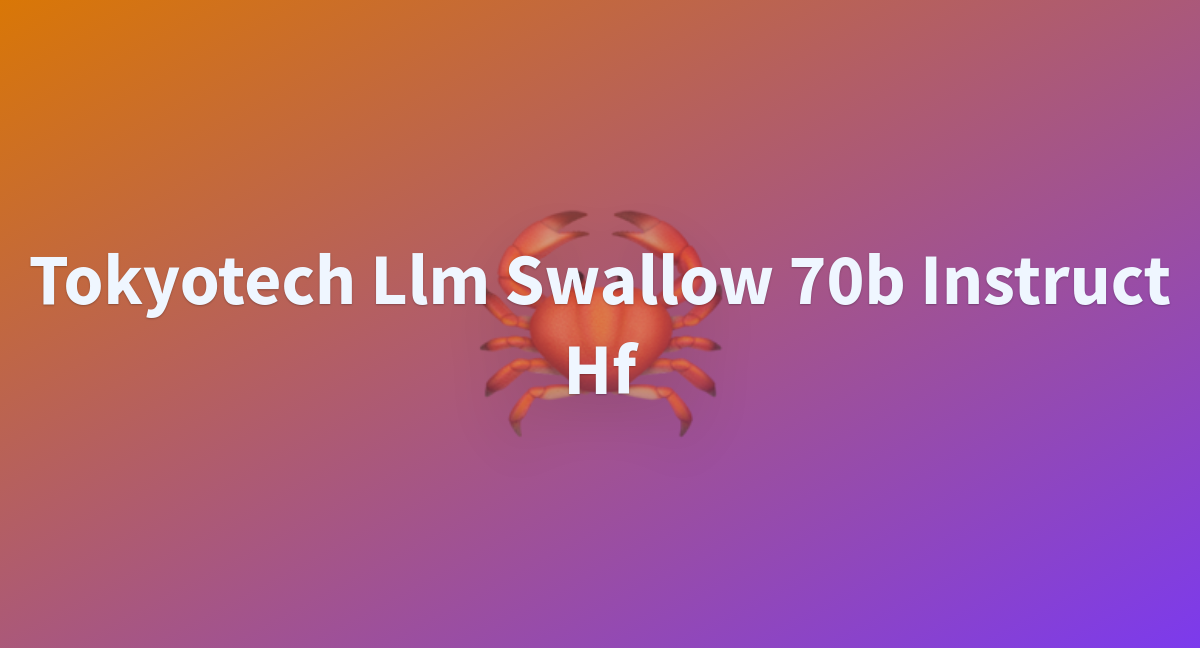 Tokyotech Llm Swallow 70b Instruct Hf A Hugging Face Space By Kmero