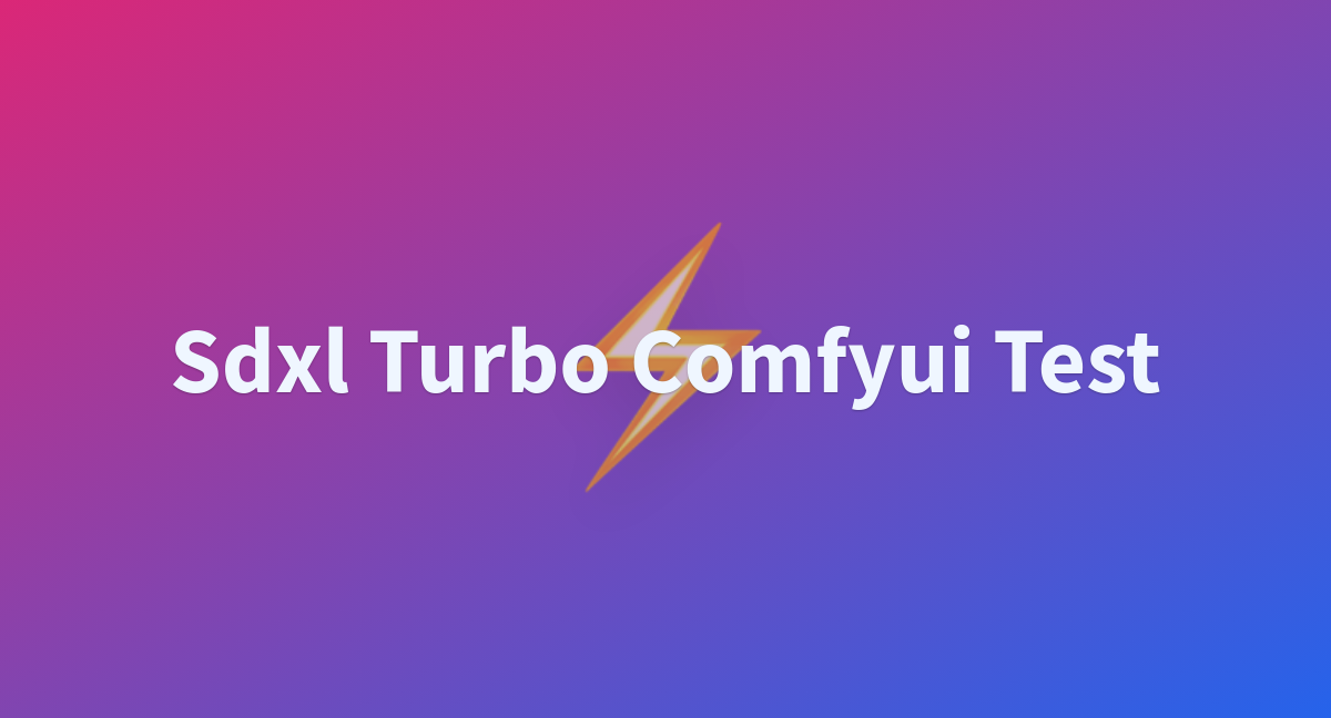 Sdxl Turbo Comfyui Test A Hugging Face Space By Lemonteaa