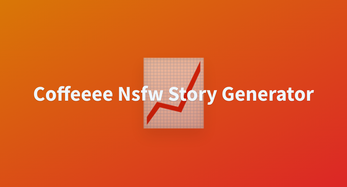 Coffeeee Nsfw Story Generator A Hugging Face Space By Manav