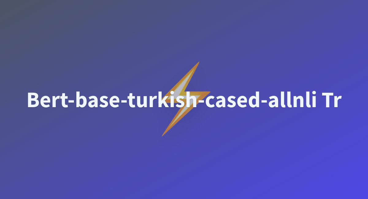 Bert Base Turkish Cased Allnli Tr A Hugging Face Space By Memojja