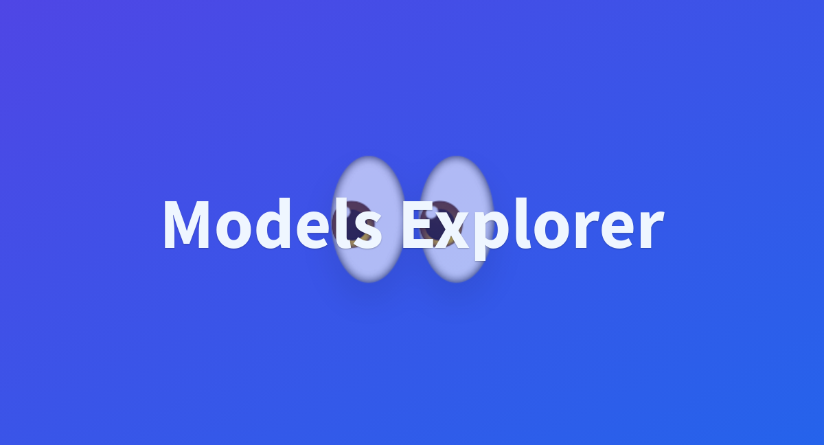 Models Explorer A Hugging Face Space By Open Source Metrics