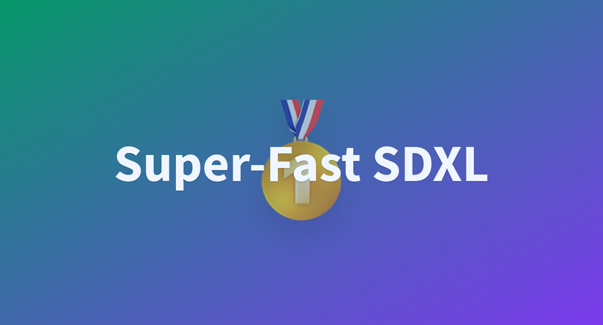 Super Fast SDXL A Hugging Face Space By Openskyml