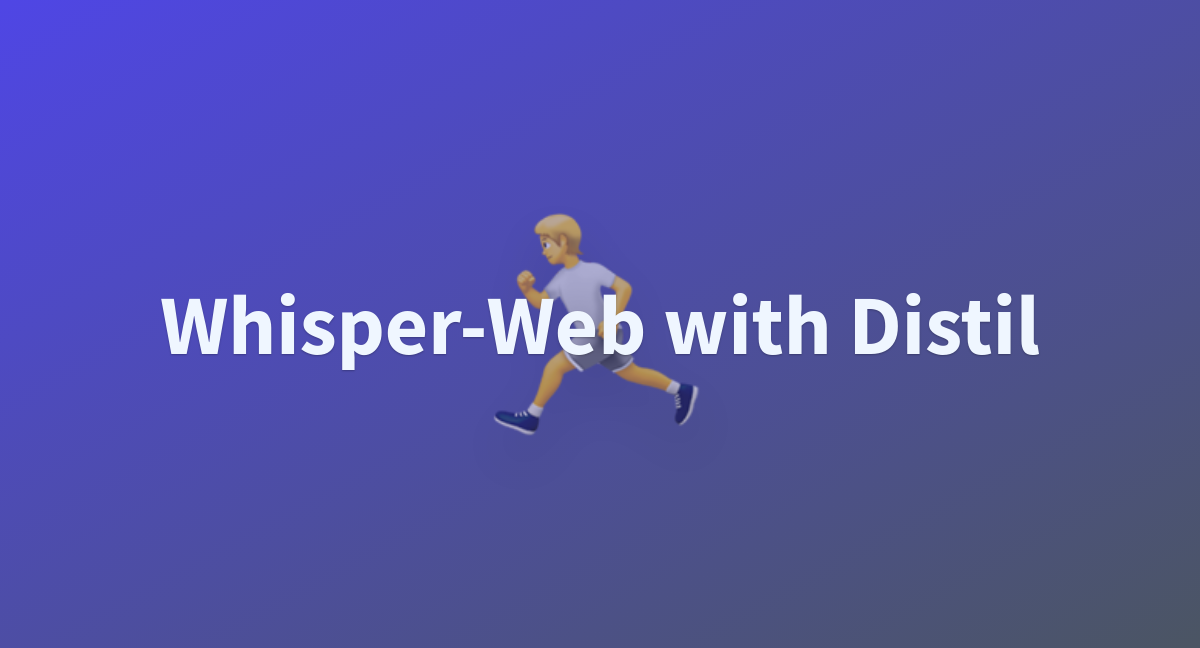 Whisper Web With Distil A Hugging Face Space By Openskyml