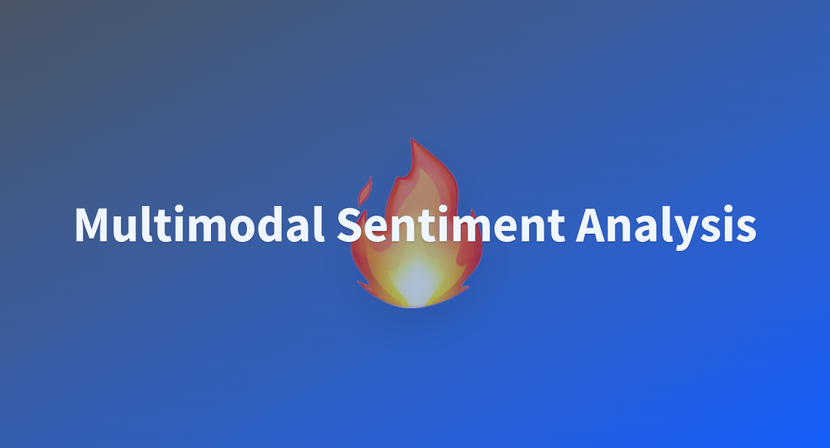 Multimodal Sentiment Analysis A Hugging Face Space By Pavan2606