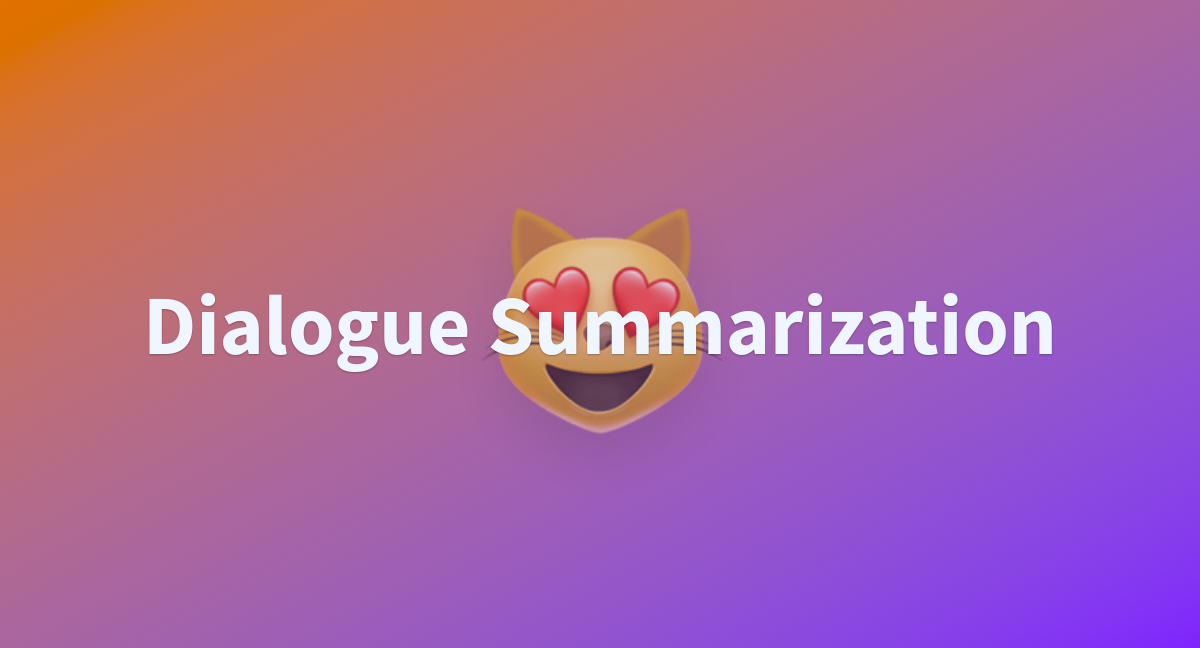 Dialogue Summarization A Hugging Face Space By Pujachak