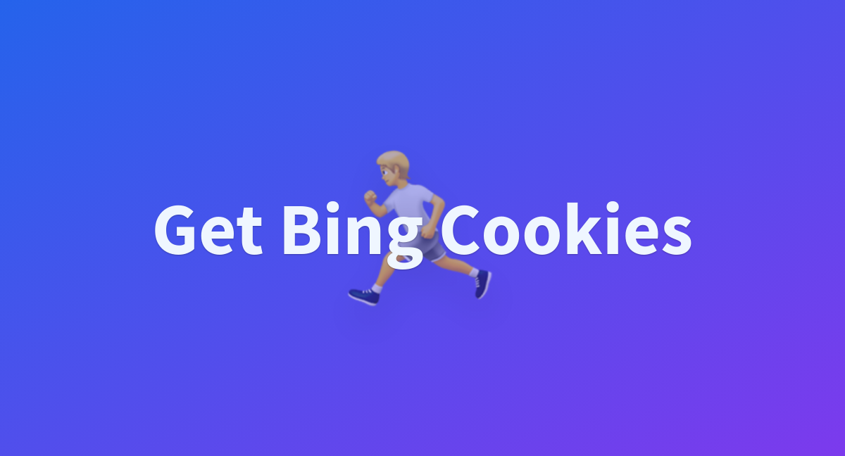 Get Bing Cookies A Hugging Face Space By Ryanzhao