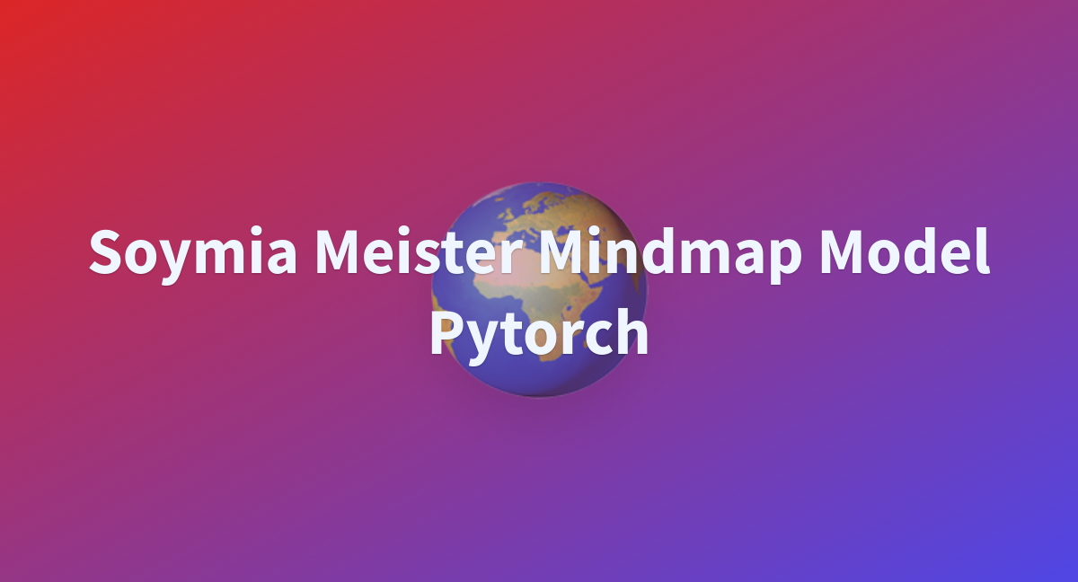 Soymia Meister Mindmap Model Pytorch A Hugging Face Space By Saleham