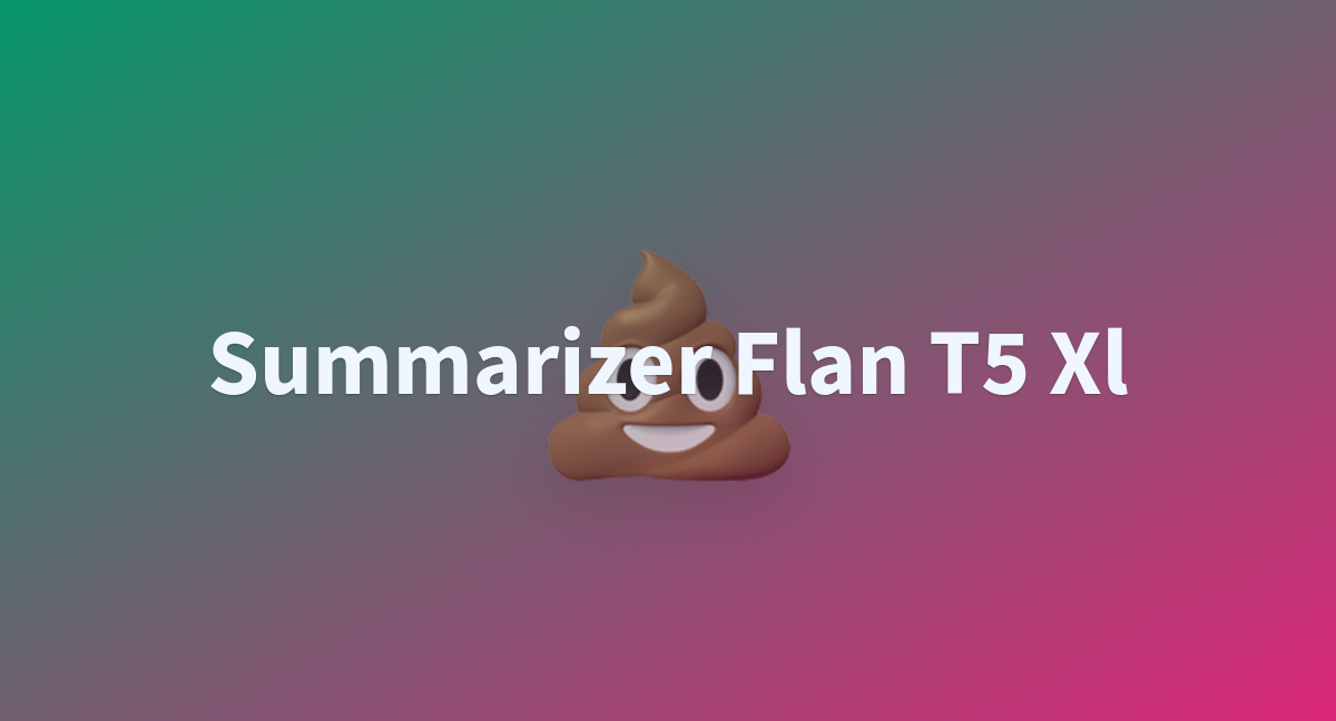 Summarizer Flan T5 Xl A Hugging Face Space By Smfry010