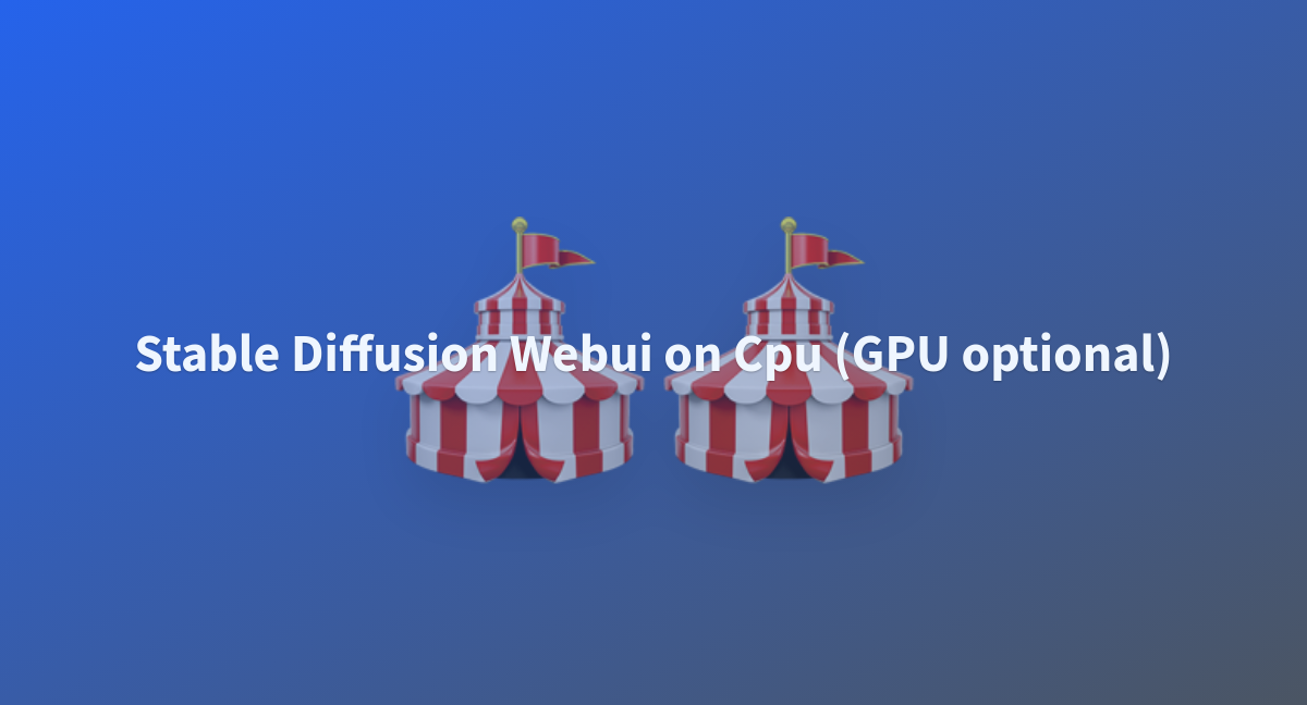 Stable Diffusion Webui On Cpu GPU Optional A Hugging Face Space By