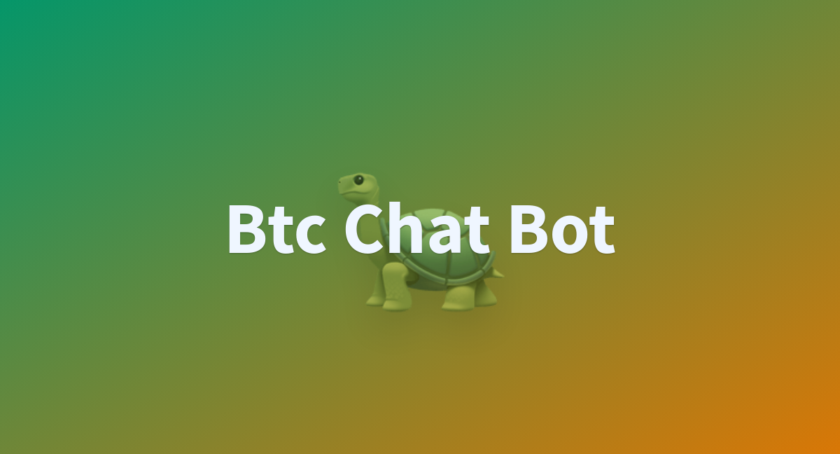 Btc Chat A Hugging Face Space By Subwayman