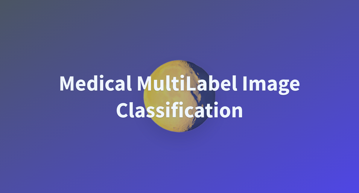 Medical MultiLabel Image Classification A Hugging Face Space By Veb 101