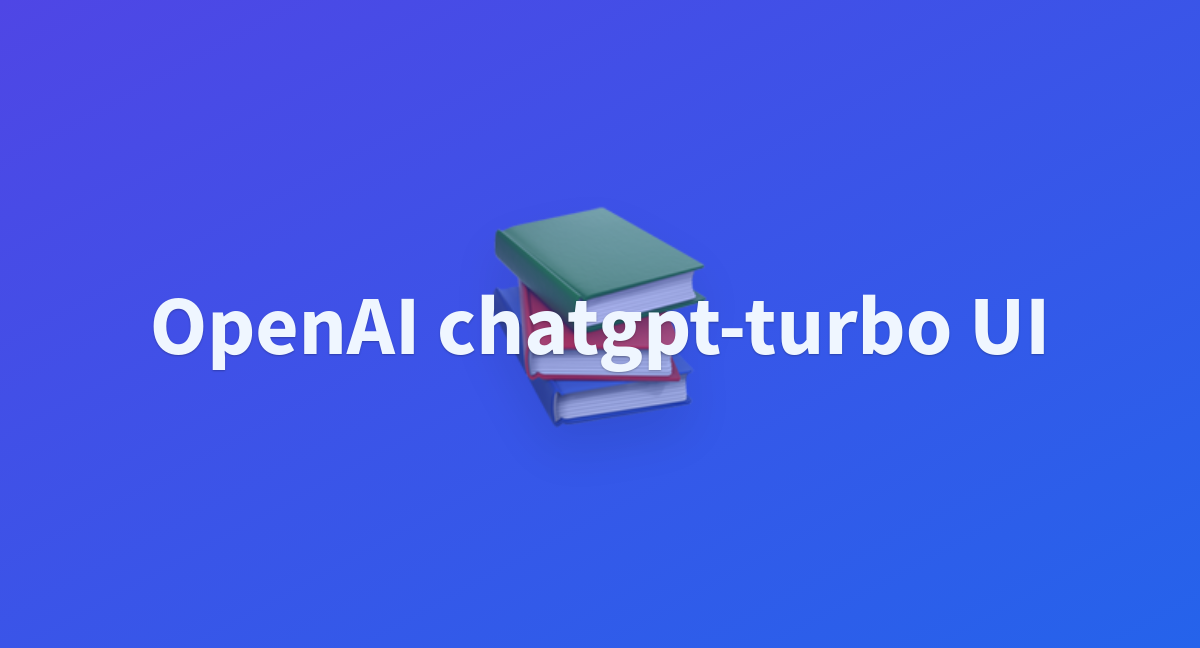 Openai Chatgpt Turbo Ui A Hugging Face Space By Zuhuri