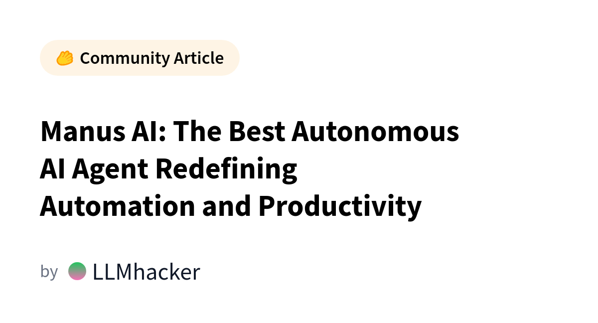 Manus AI: The Autonomous Agent Redefining AI Automation