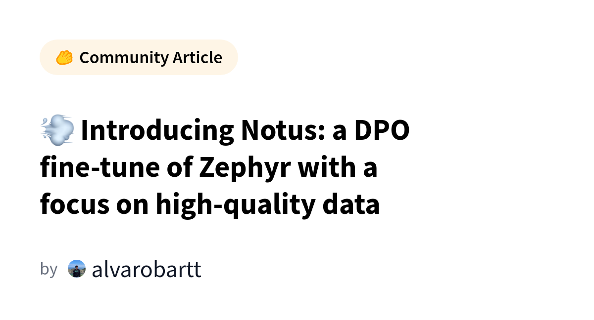 💨 Introducing Notus: a DPO fine-tune of Zephyr with a focus on