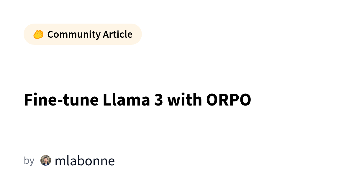    				  				⚖️ ORPO 									 								💻 Fine-tuning Llama 3 with ORPO 									 								Conclusion 									 								References 									 				