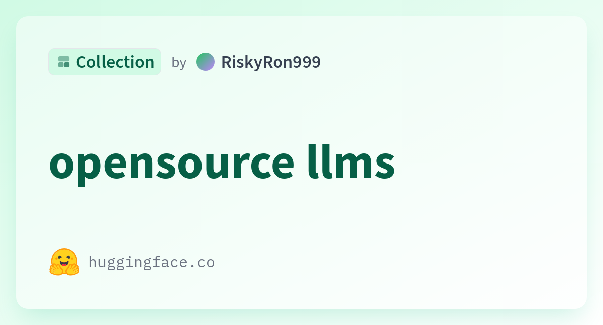 Opensource Llms - A RiskyRon999 Collection