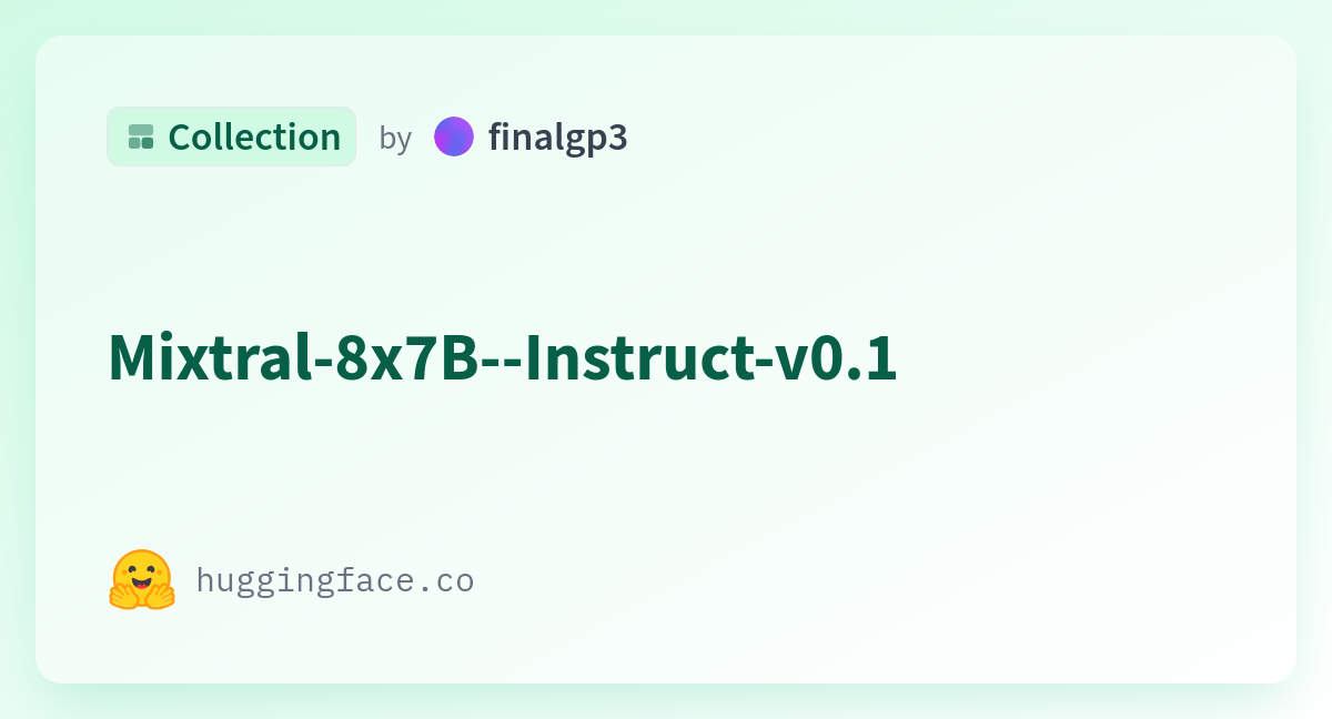 Mixtral-8x7B--Instruct-v0.1 - A Finalgp3 Collection