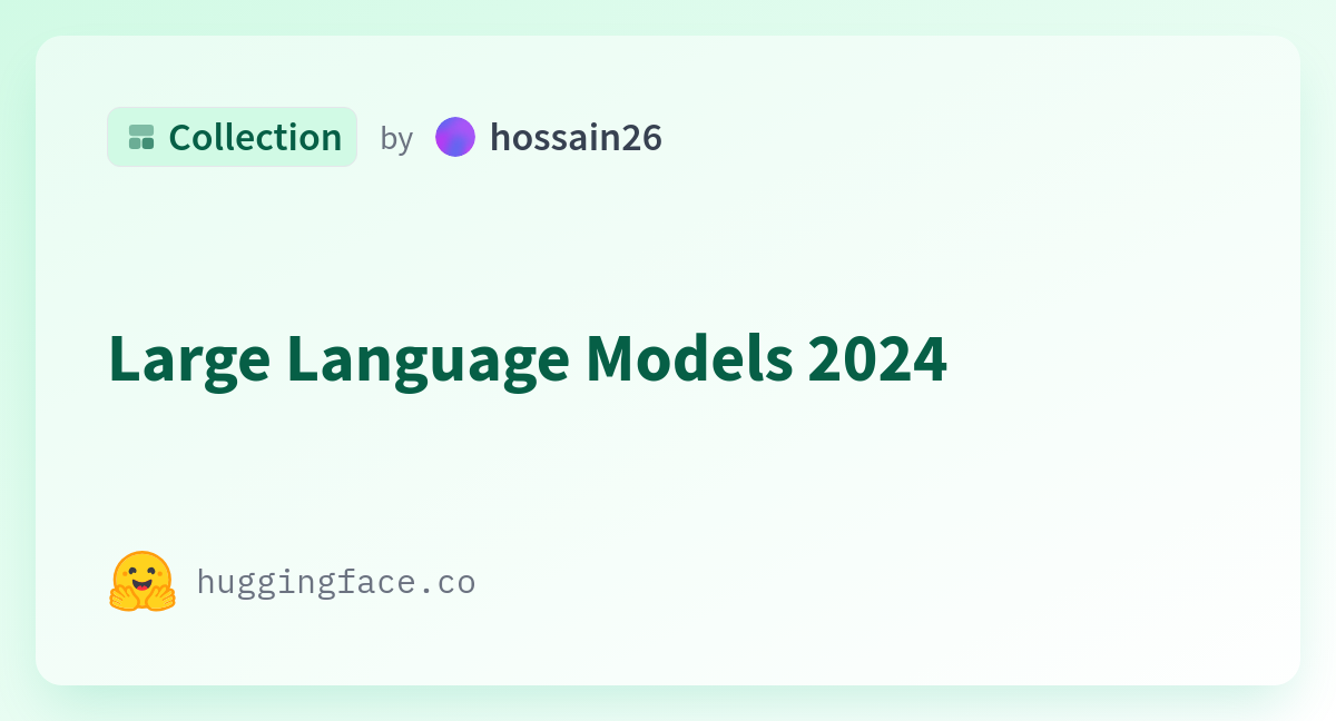 Large Language Models 2024 A Hossain26 Collection   Large Language Models 2024 65b188861b1ad5ed9b7e55e6 