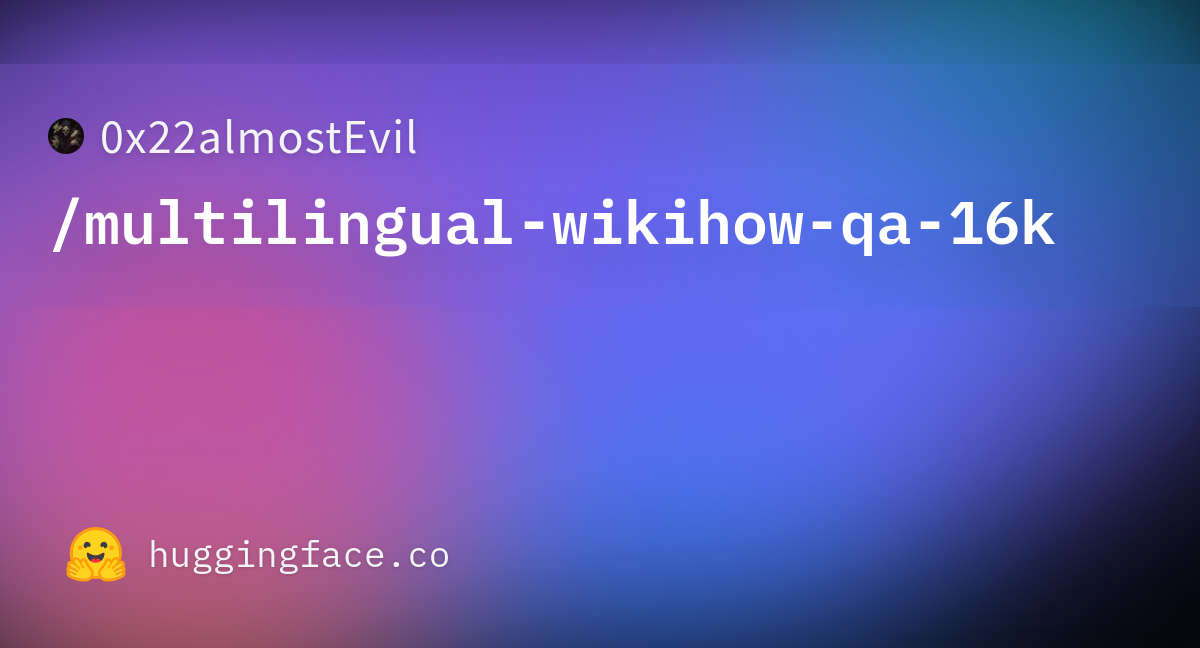 0x22almostEvil/multilingual-wikihow-qa-16k · Datasets at Hugging Face