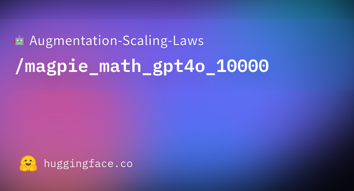 augmentation-scaling-laws-magpie-math-gpt4o-10000-datasets-at-hugging