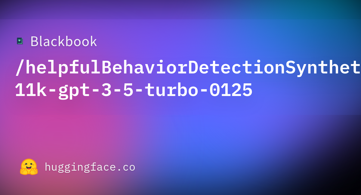Blackbook helpfulbehaviordetectionsyntheticdata 11k gpt 3 5 turbo 0125