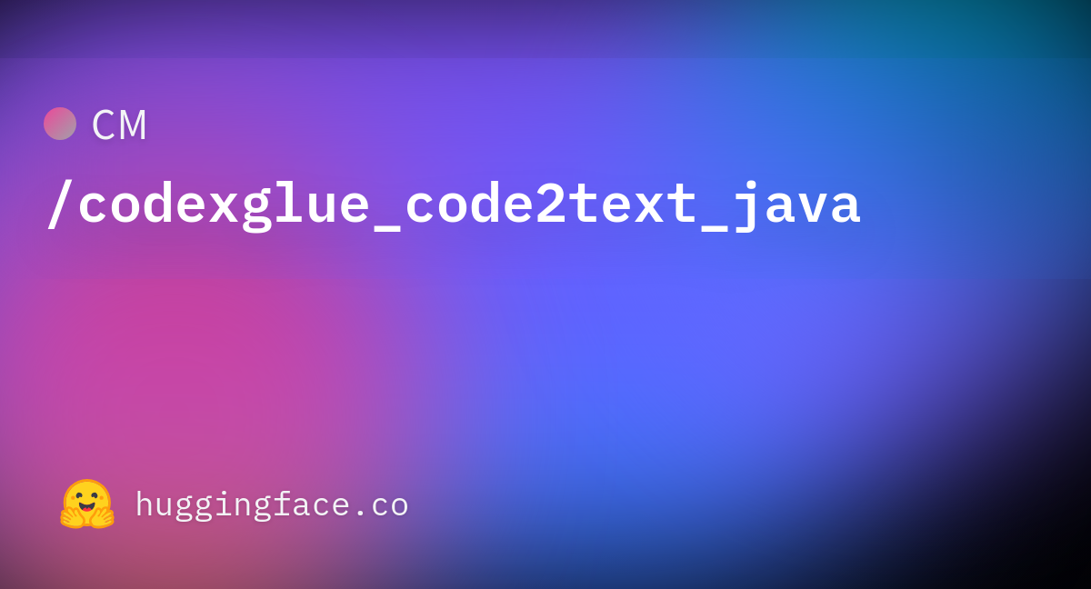 CM codexglue code2text java Datasets At Hugging Face cm-codexglue-code2text-java-datasets-at-hugging-face