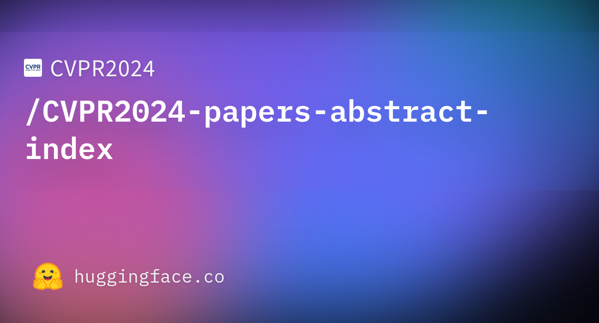 CVPR2024/CVPR2024papersabstractindex · Datasets at Hugging Face