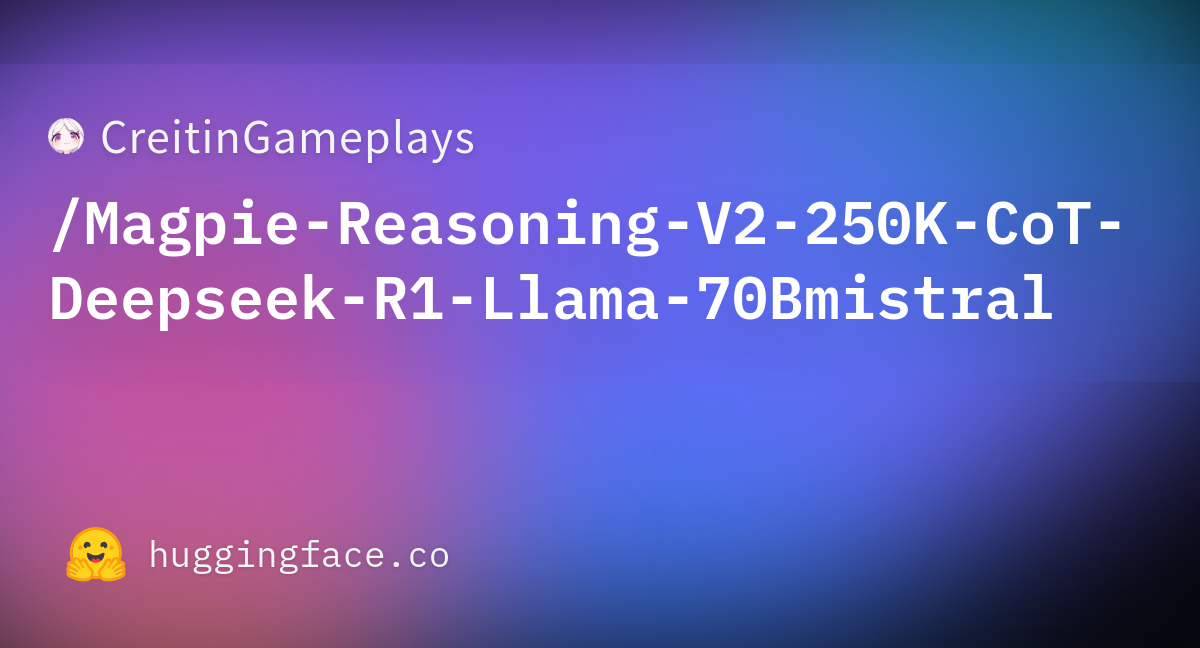 Magpie-Reasoning-V2-250K-CoT-Deepseek-R1-Llama-70Bmistral.png