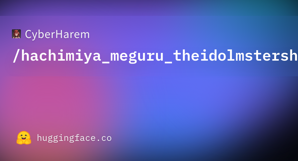Cyberharem Hachimiya Meguru Theidolmstershinycolors · Datasets At Hugging Face