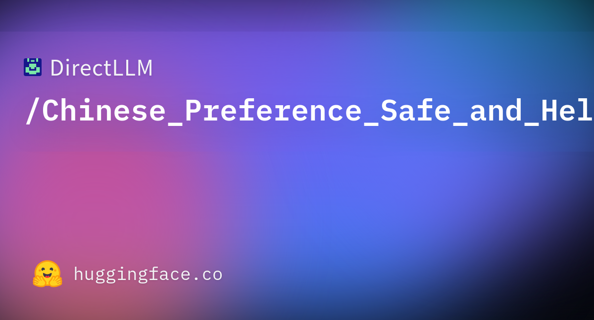 directllm-safe-and-helpful-chinese-datasets-at-hugging-face
