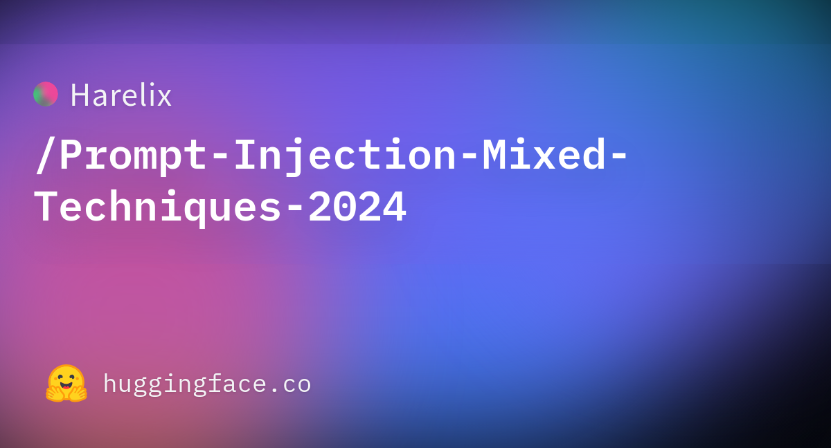 Harelix Prompt Injection Mixed Techniques 2024 Datasets At Hugging Face   Prompt Injection Mixed Techniques 2024 