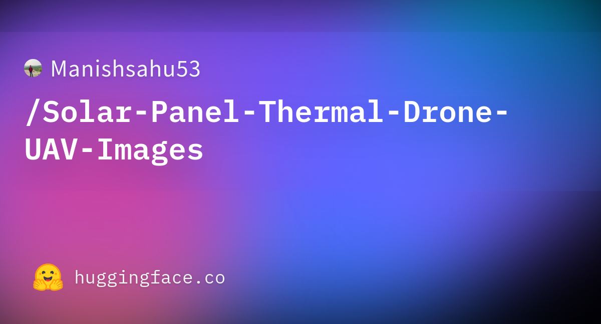 Manishsahu53 Solar Panel Thermal Drone UAV Images Datasets At Hugging manishsahu53-solar-panel-thermal-drone-uav-images-datasets-at-hugging