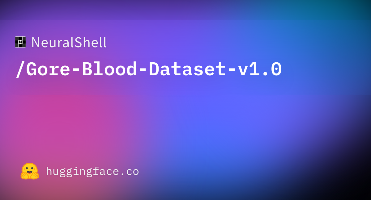 NeuralShell/GoreBloodDatasetv1.0 · Datasets at Hugging Face