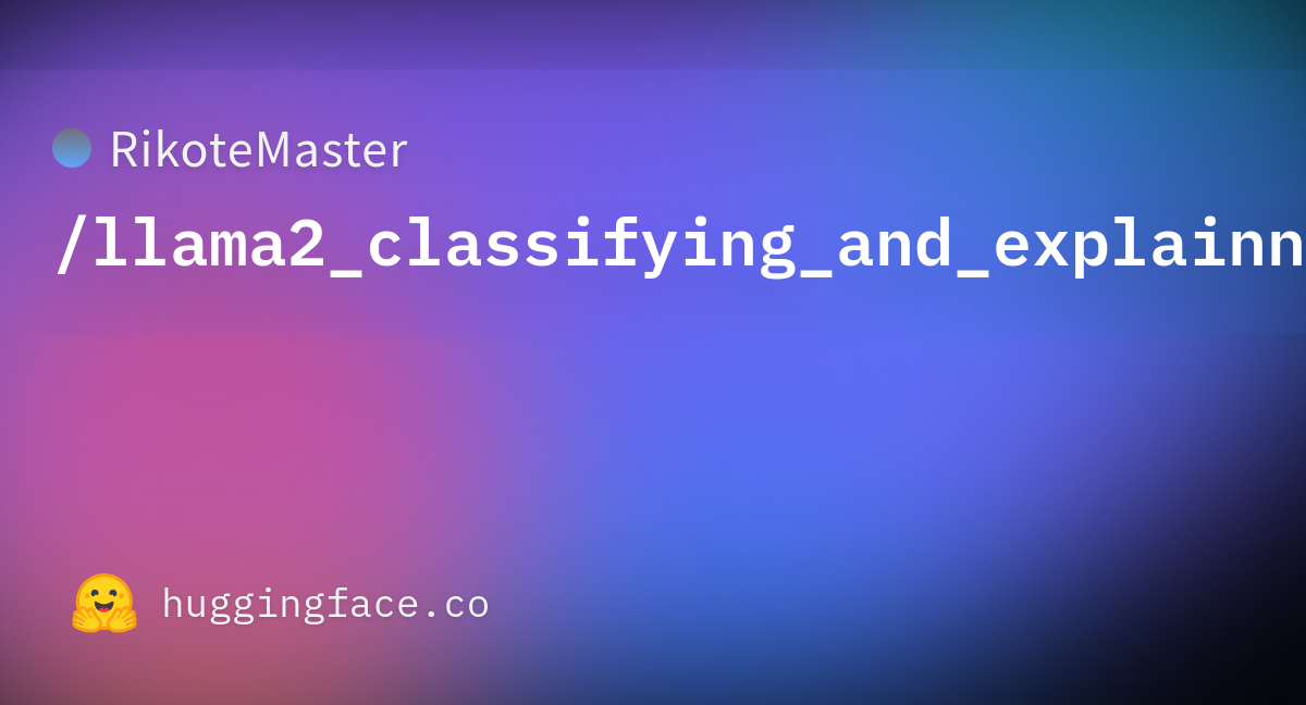 RikoteMaster/llama2_classifying_and_explainning_v3 · Datasets at ...