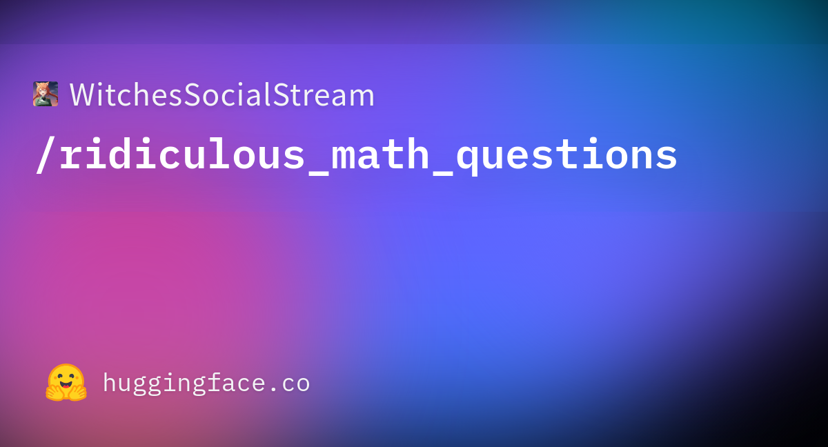 WitchesSocialStream/ridiculous_math_questions · Datasets at Hugging Face