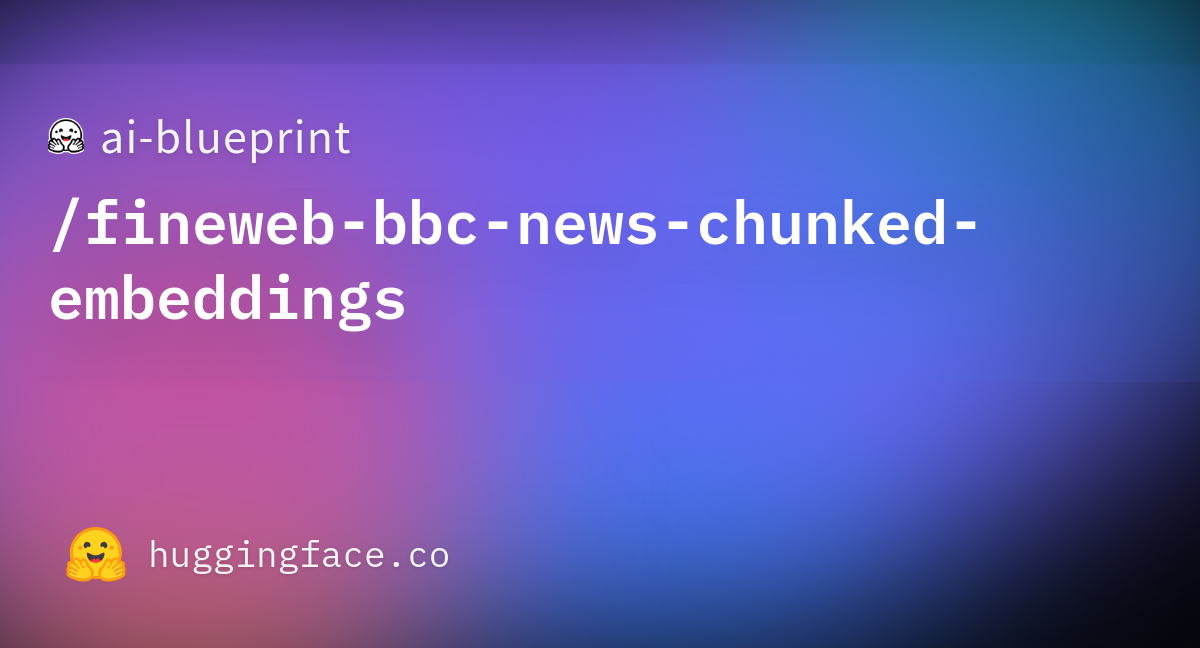 ai-blueprint/fineweb-bbc-news-chunked-embeddings · Datasets at Hugging Face