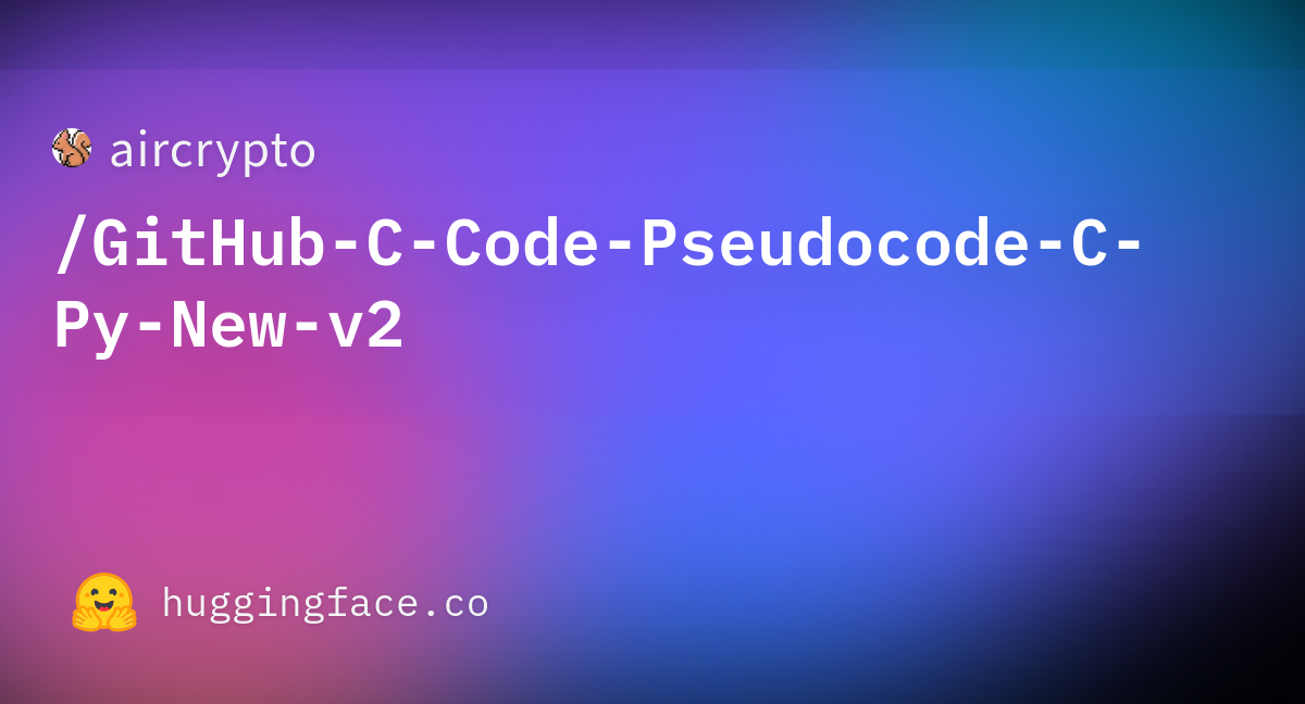 aircrypto/GitHub-C-Code-Pseudocode-C-Py-New-v2 · Datasets at Hugging Face