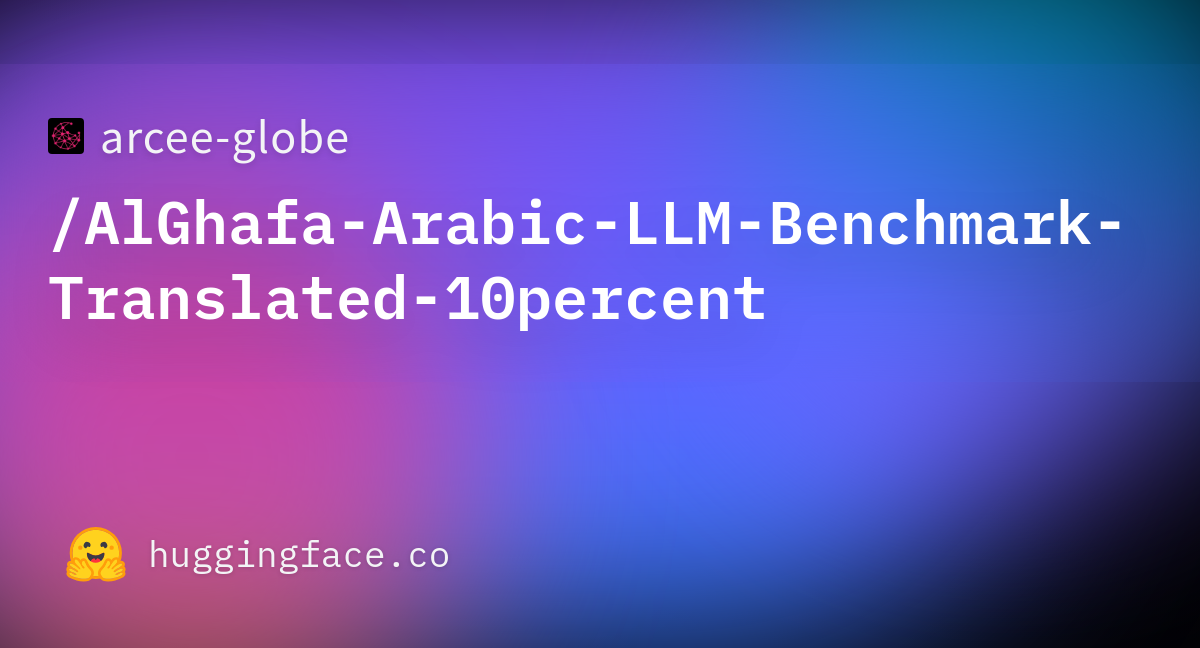 Arcee globe alghafa arabic llm benchmark translated 10percent