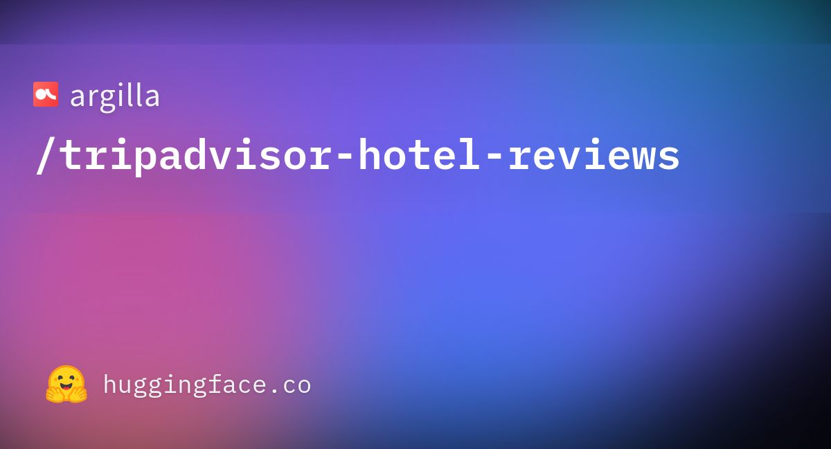 argilla/tripadvisor-hotel-reviews · Datasets at Hugging Face