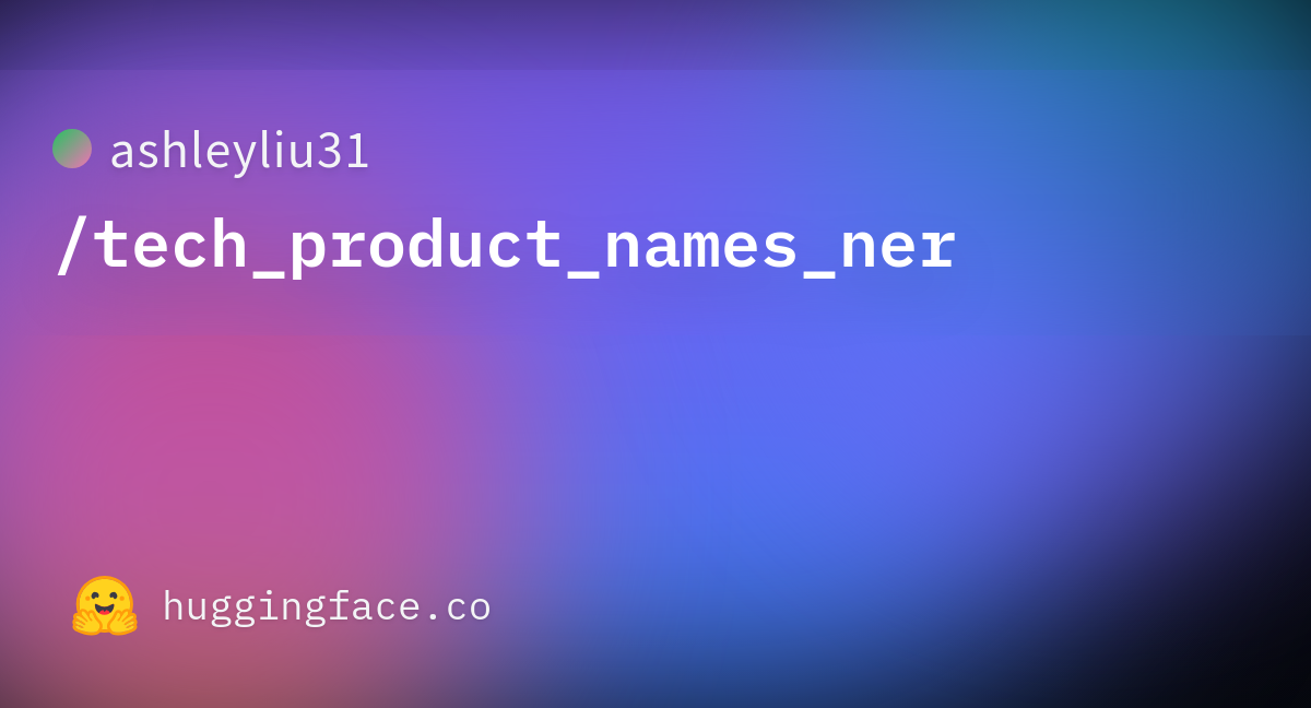 ashleyliu31-tech-product-names-ner-datasets-at-hugging-face