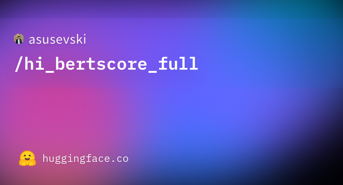 Asusevski hi bertscore full datasets at hugging face
